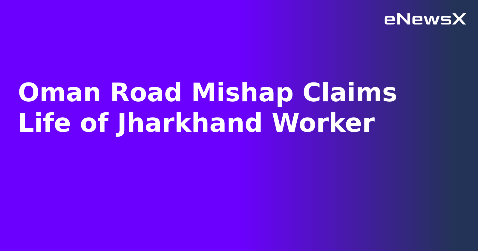 Oman Road Mishap Claims Life of Jharkhand Worker.webp