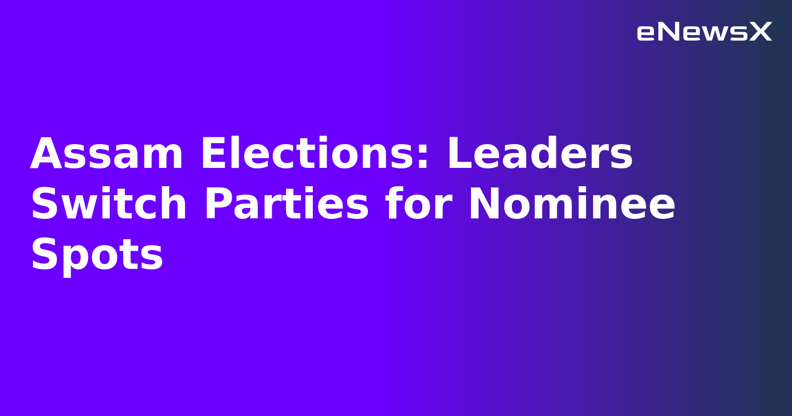 Assam Elections: Leaders Switch Parties for Nominee Spots.webp