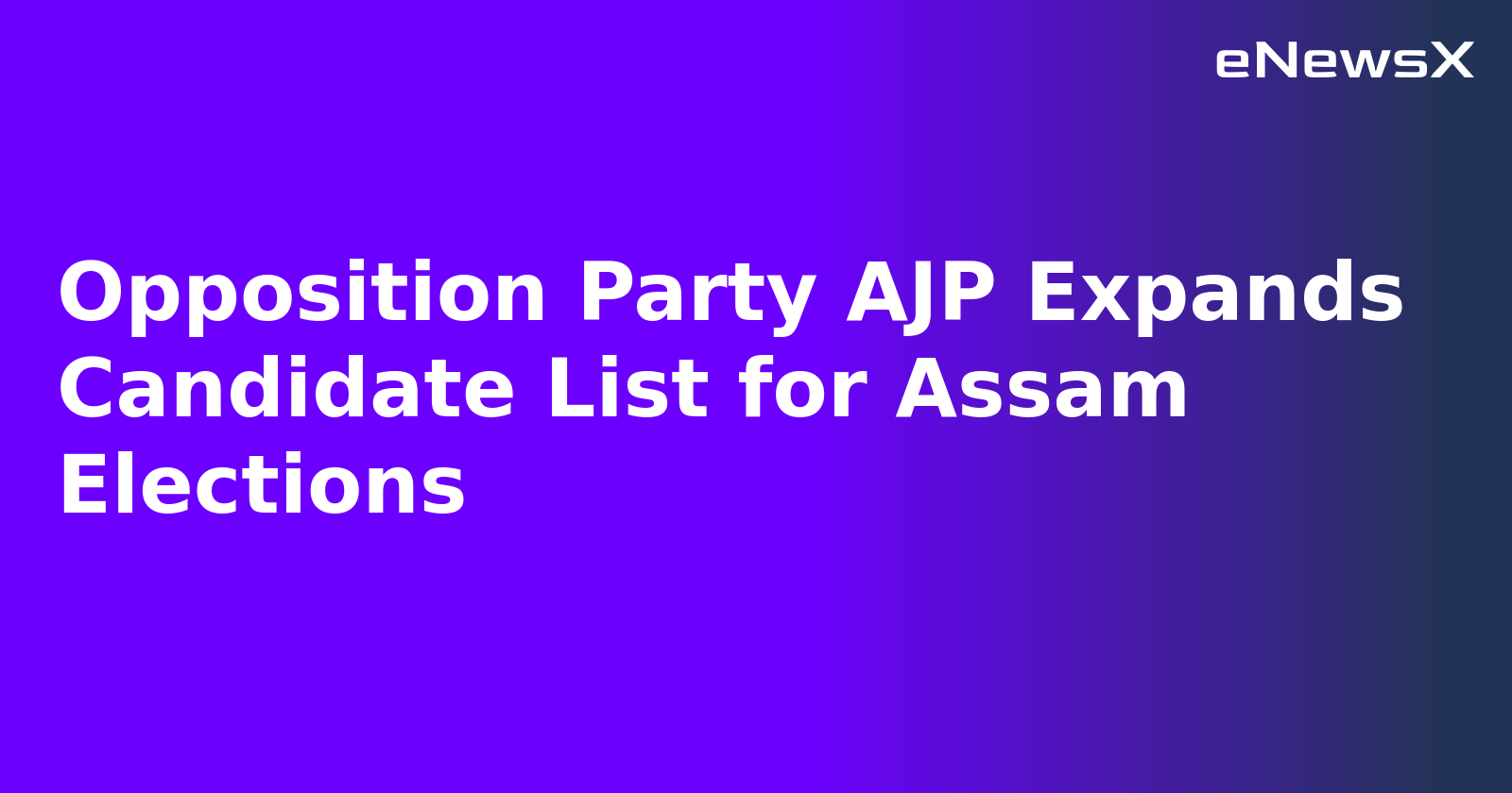 Opposition Party AJP Expands Candidate List for Assam Elections.webp
