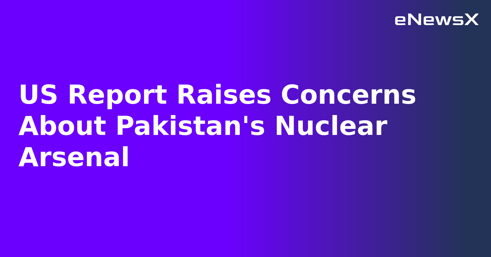 US Report Raises Concerns About Pakistan's Nuclear Arsenal.webp