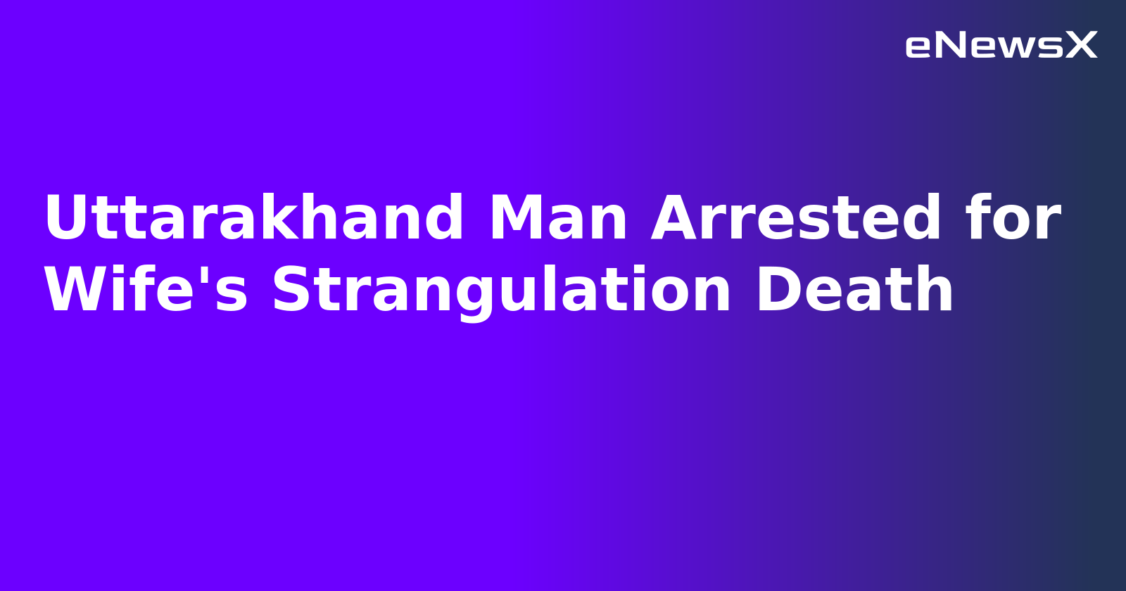 Uttarakhand Man Arrested for Wife's Strangulation Death.webp