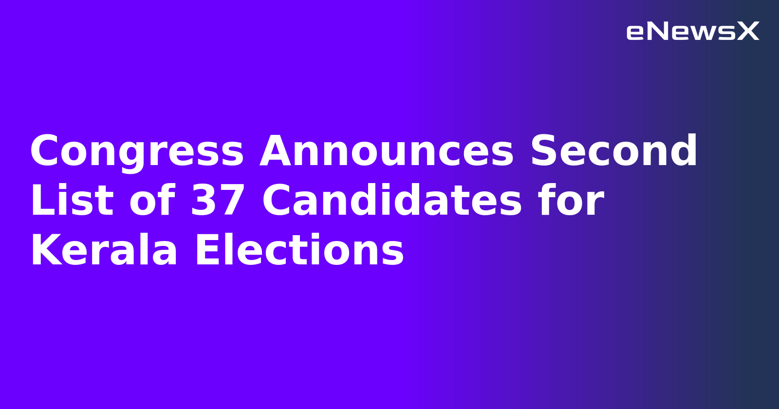 Congress Announces Second List of 37 Candidates for Kerala Elections.webp