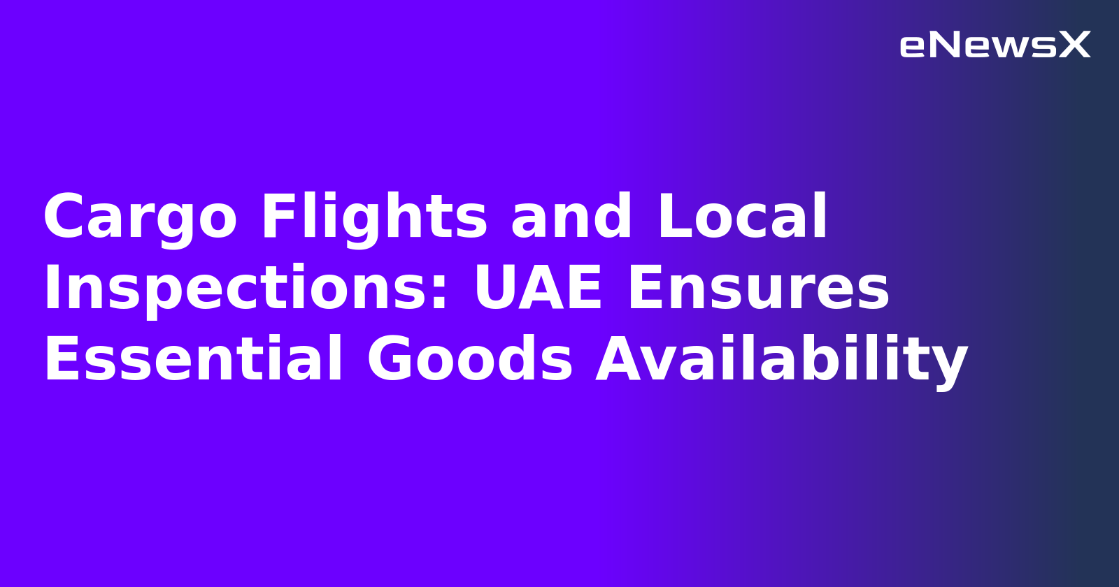 Cargo Flights and Local Inspections: UAE Ensures Essential Goods Availability