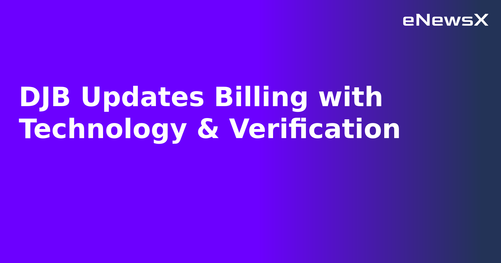 DJB Updates Billing with Technology & Verification
