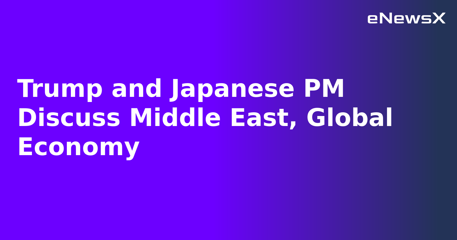 Trump and Japanese PM Discuss Middle East, Global Economy