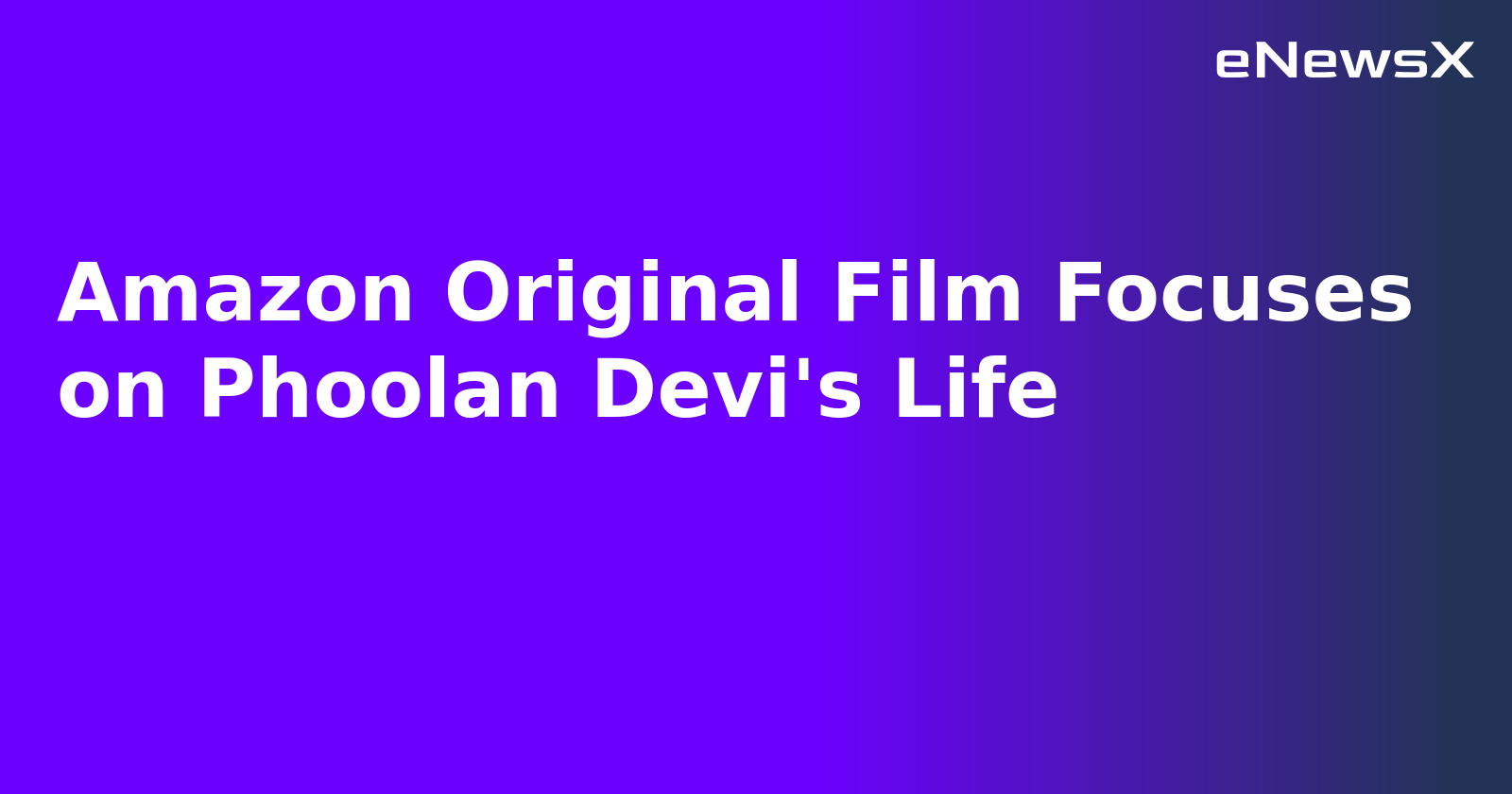 Amazon Original Film Focuses on Phoolan Devi's Life.webp
