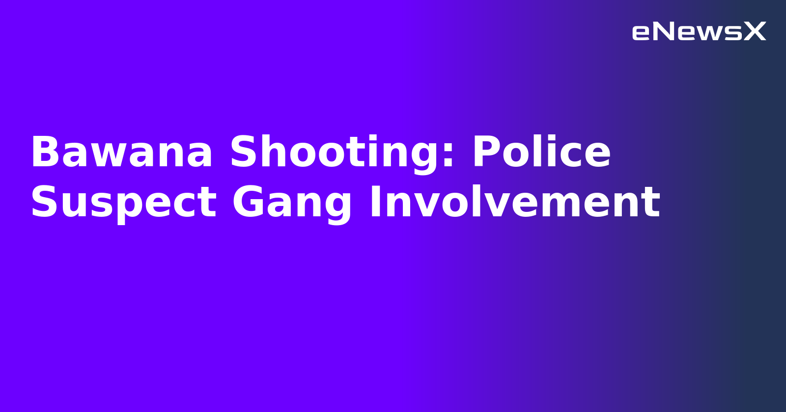 Bawana Shooting: Police Suspect Gang Involvement.webp