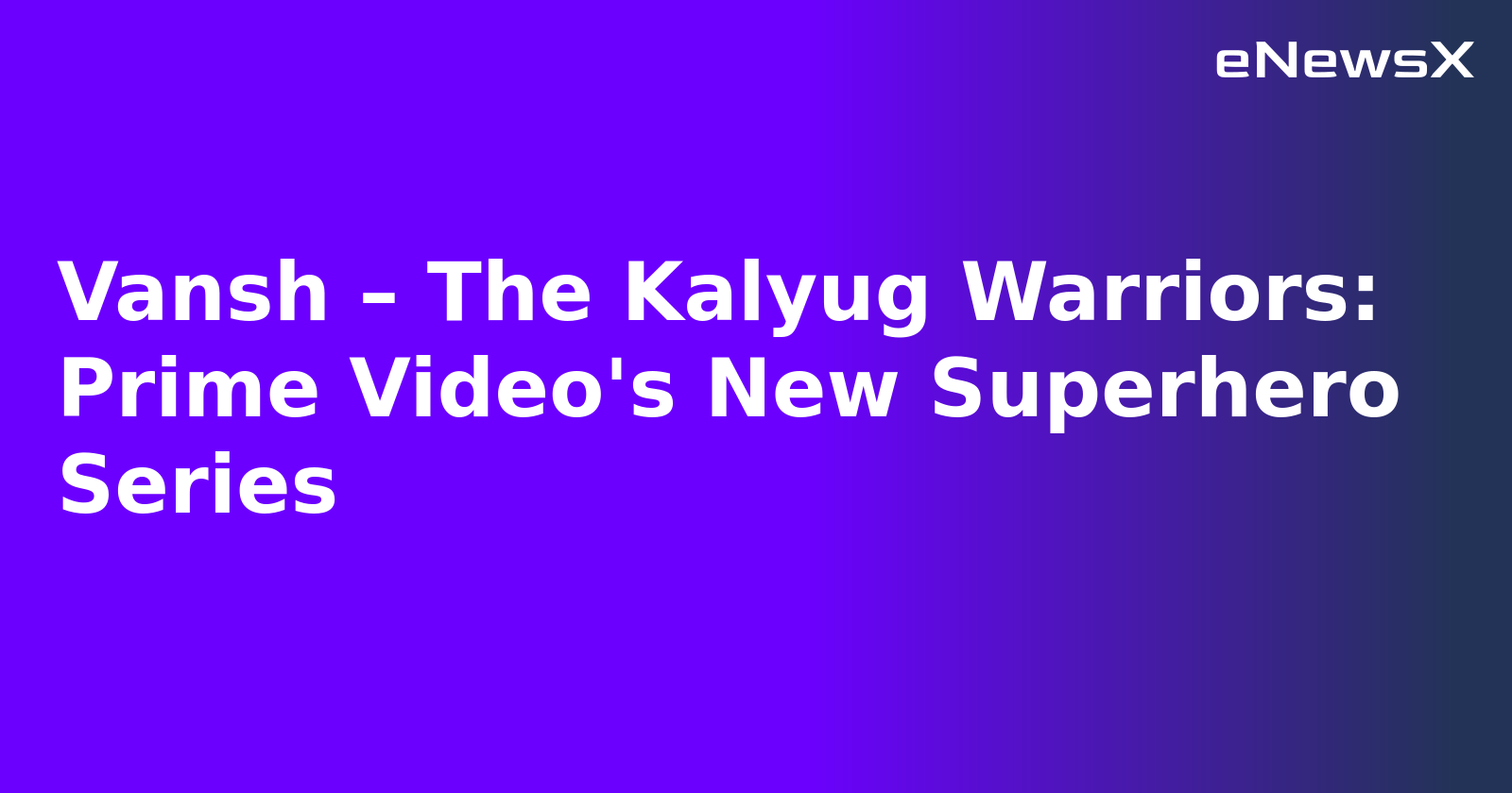 Vansh – The Kalyug Warriors: Prime Video's New Superhero Series.webp