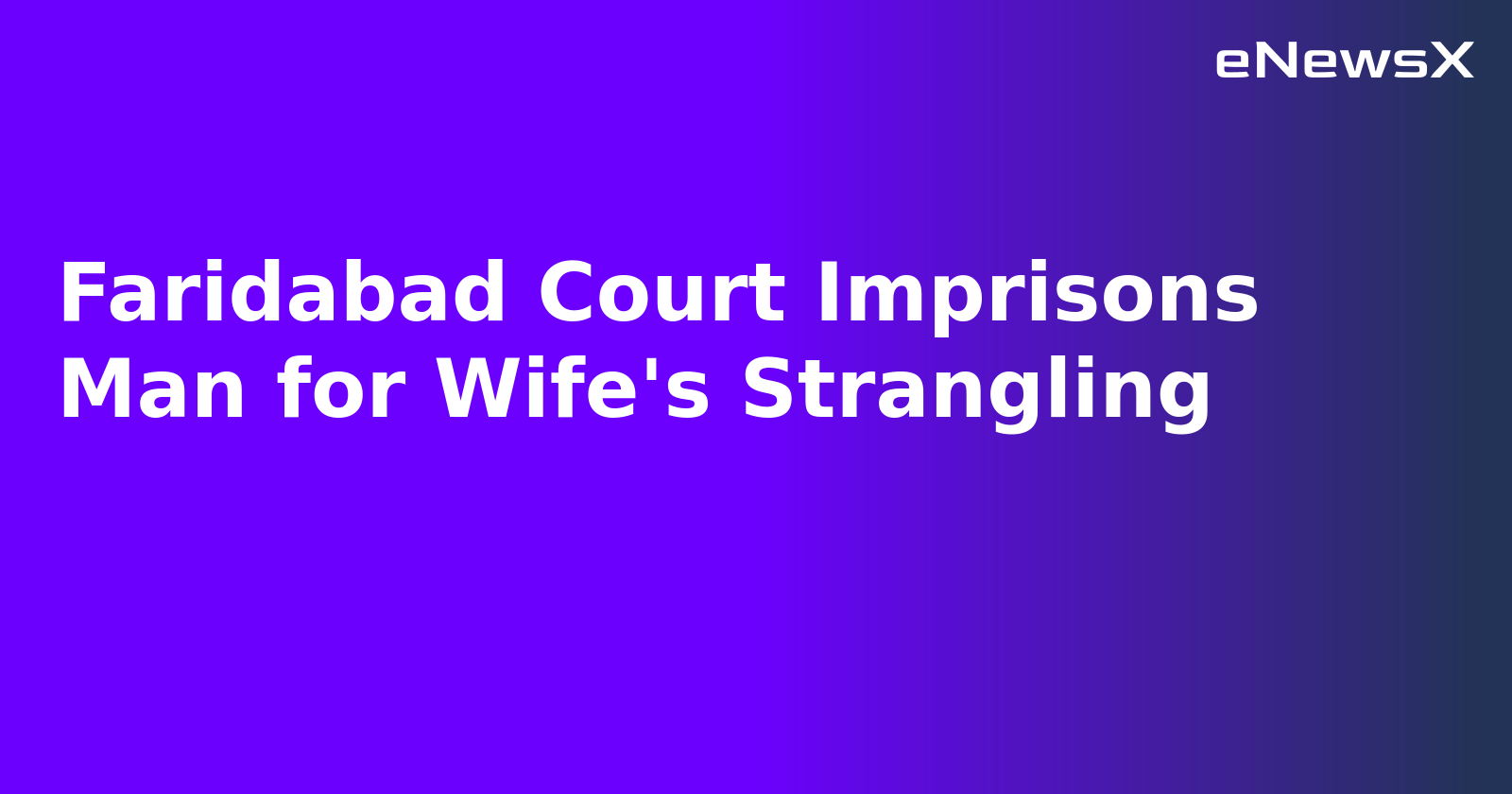 Faridabad Court Imprisons Man for Wife's Strangling.webp