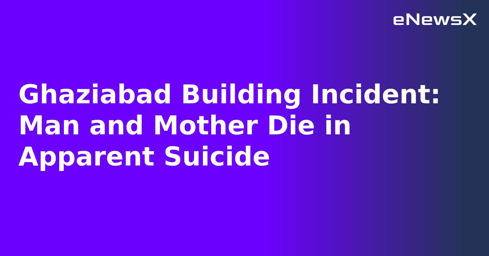 Ghaziabad Building Incident: Man and Mother Die in Apparent Suicide.webp
