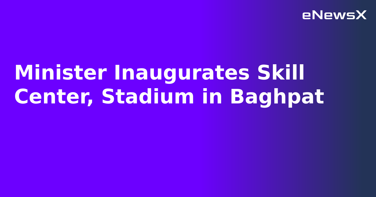 Minister Inaugurates Skill Center, Stadium in Baghpat.webp