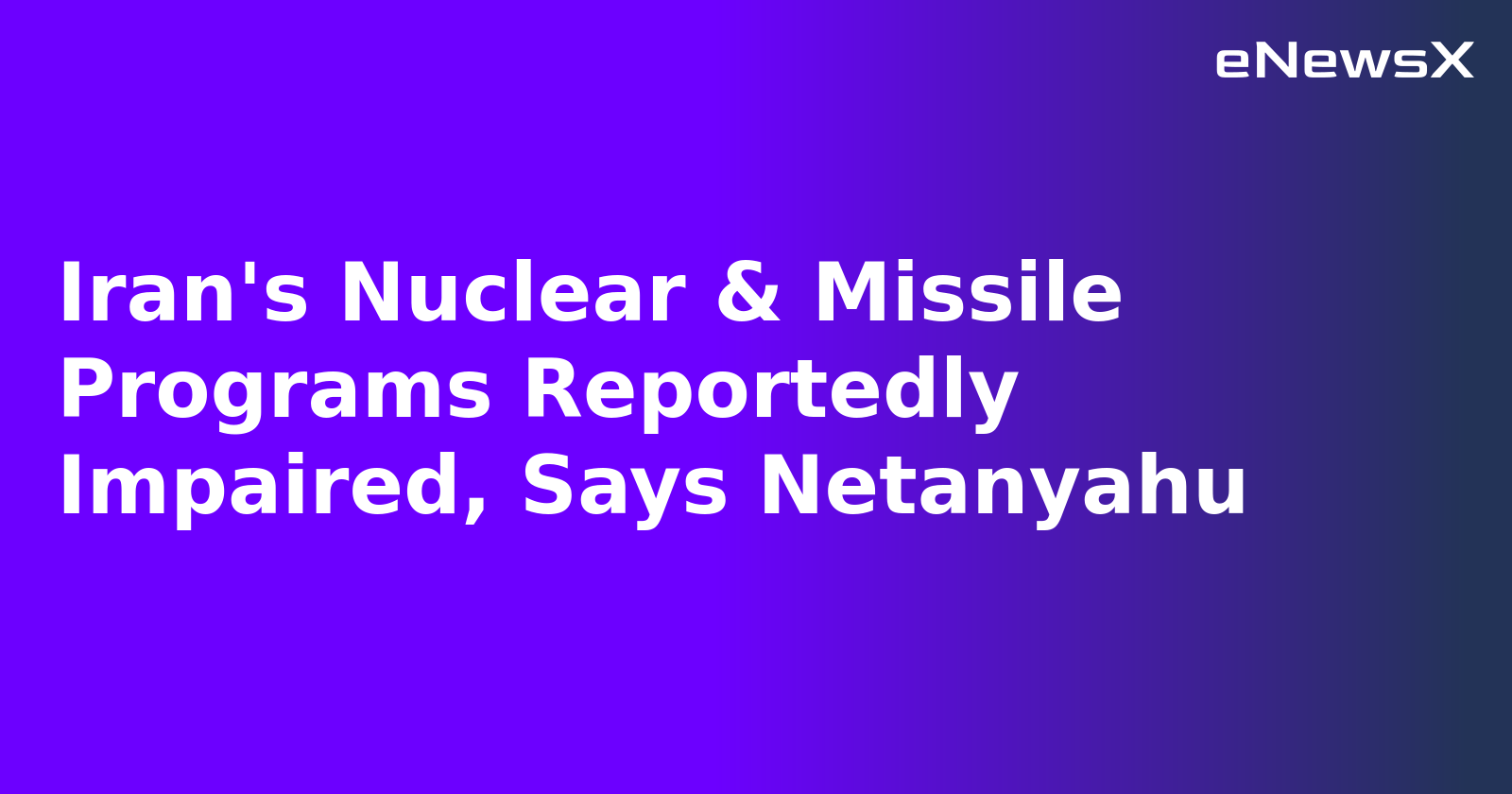Iran's Nuclear & Missile Programs Reportedly Impaired, Says Netanyahu.webp