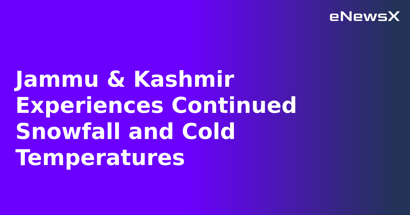 Jammu & Kashmir Experiences Continued Snowfall and Cold Temperatures.webp