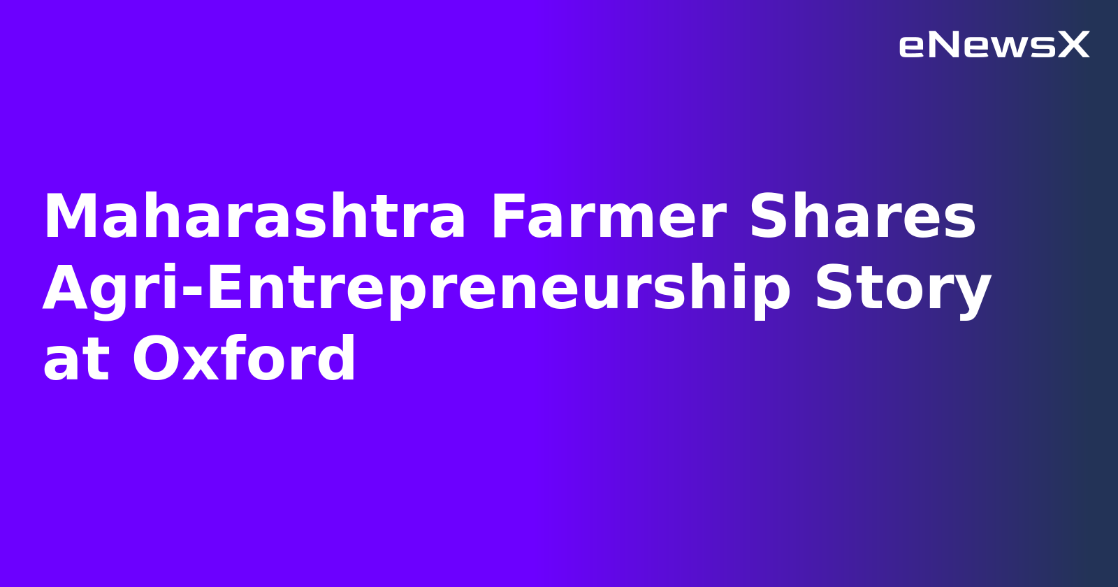 Maharashtra Farmer Shares Agri-Entrepreneurship Story at Oxford.webp