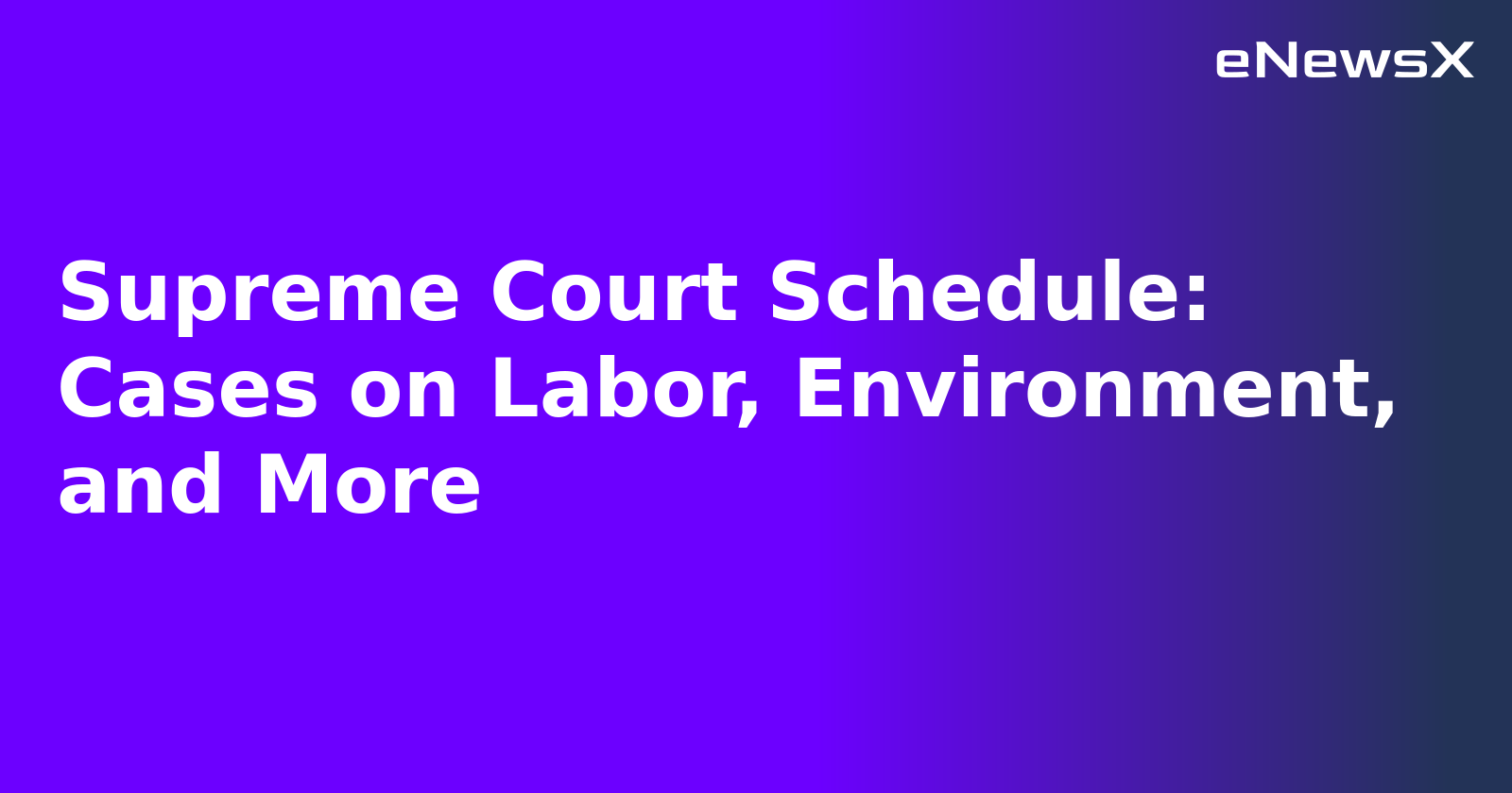 Supreme Court Schedule: Cases on Labor, Environment, and More.webp Supreme Court Schedule: Cases on Labor, Environment, and More.webp
