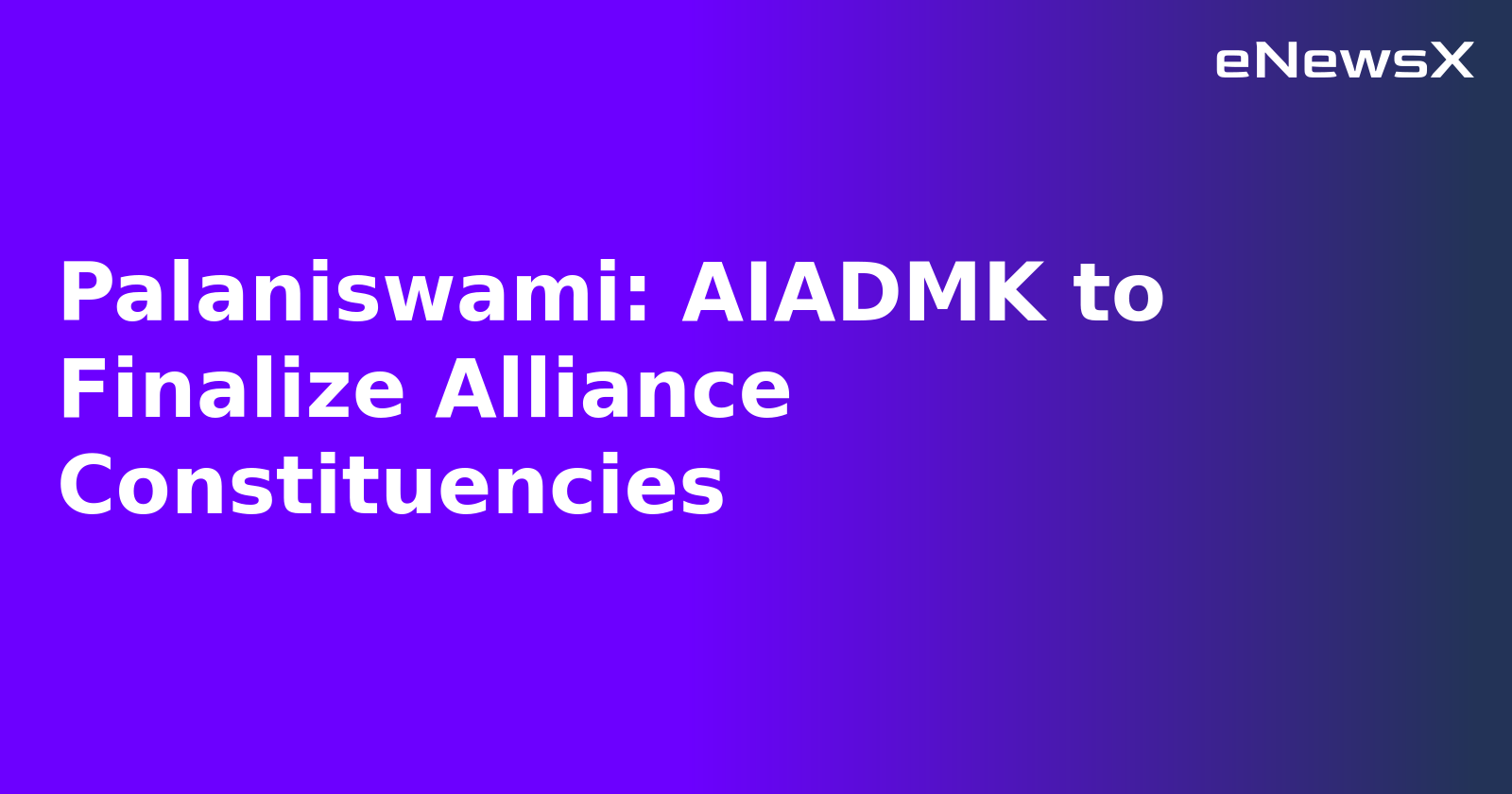 Palaniswami: AIADMK to Finalize Alliance Constituencies.webp