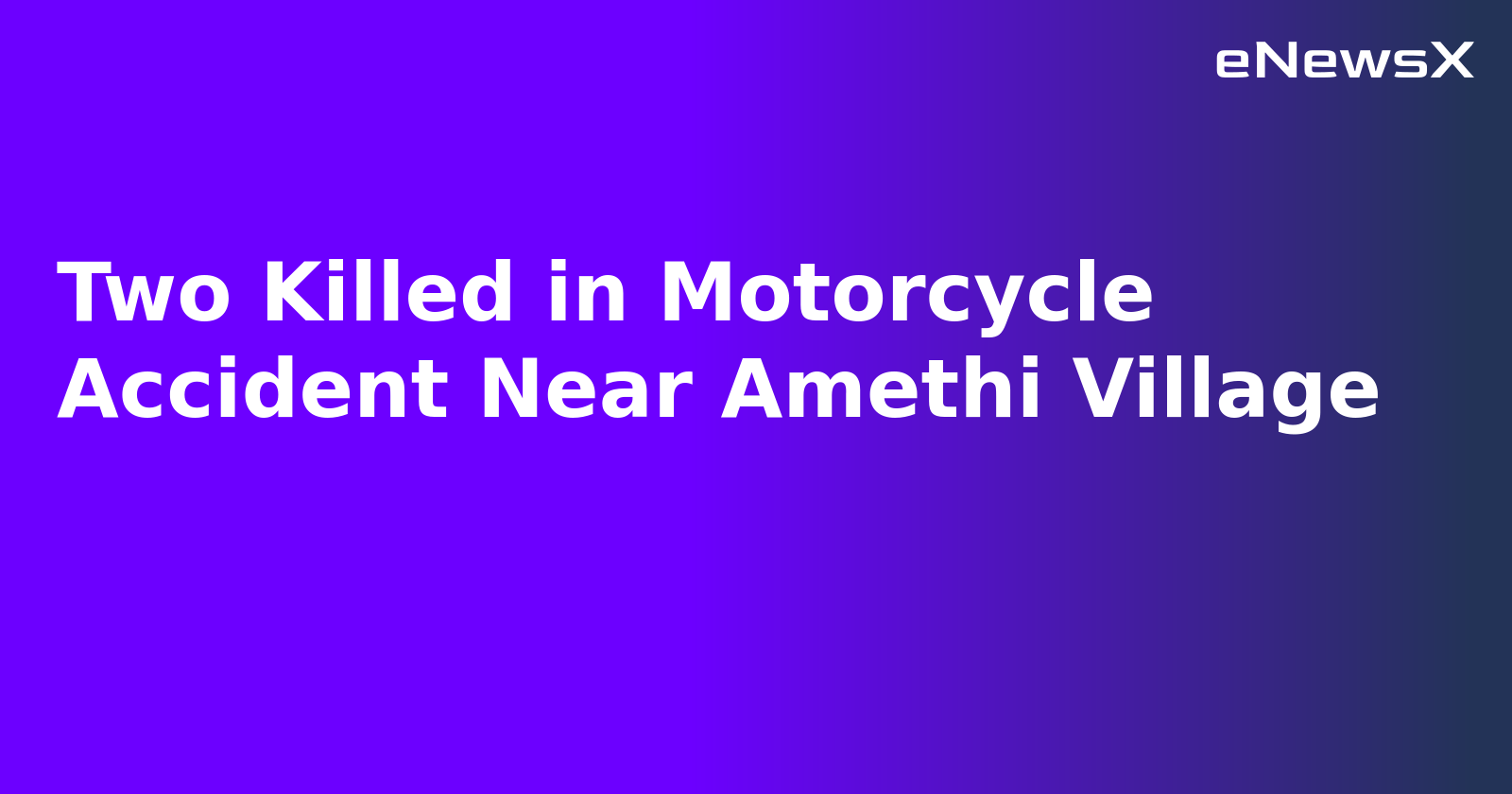 Two Killed in Motorcycle Accident Near Amethi Village