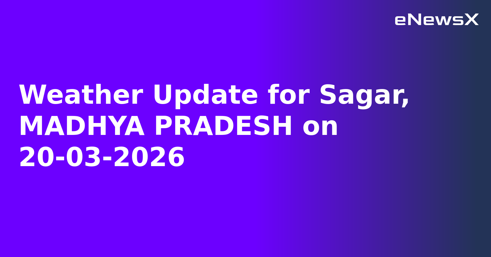 Weather Update for Sagar, MADHYA PRADESH on 20-03-2026