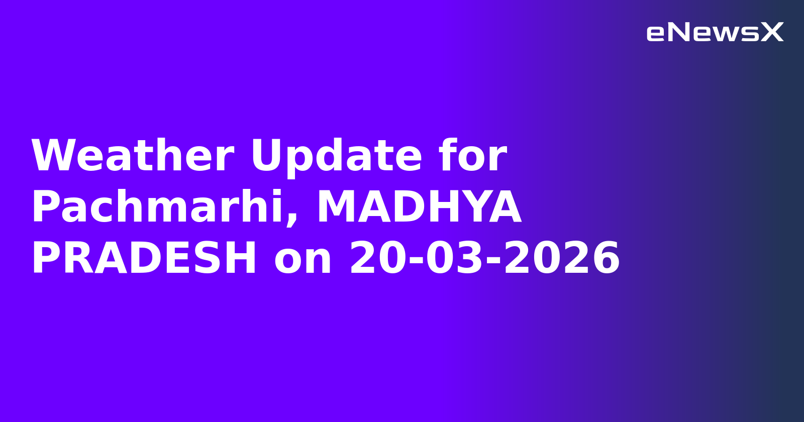 Weather Update for Pachmarhi, MADHYA PRADESH on 20-03-2026