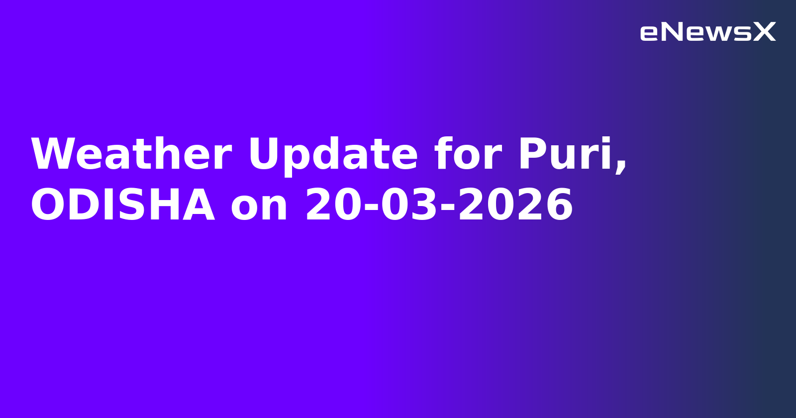 Weather Update for Puri, ODISHA on 20-03-2026