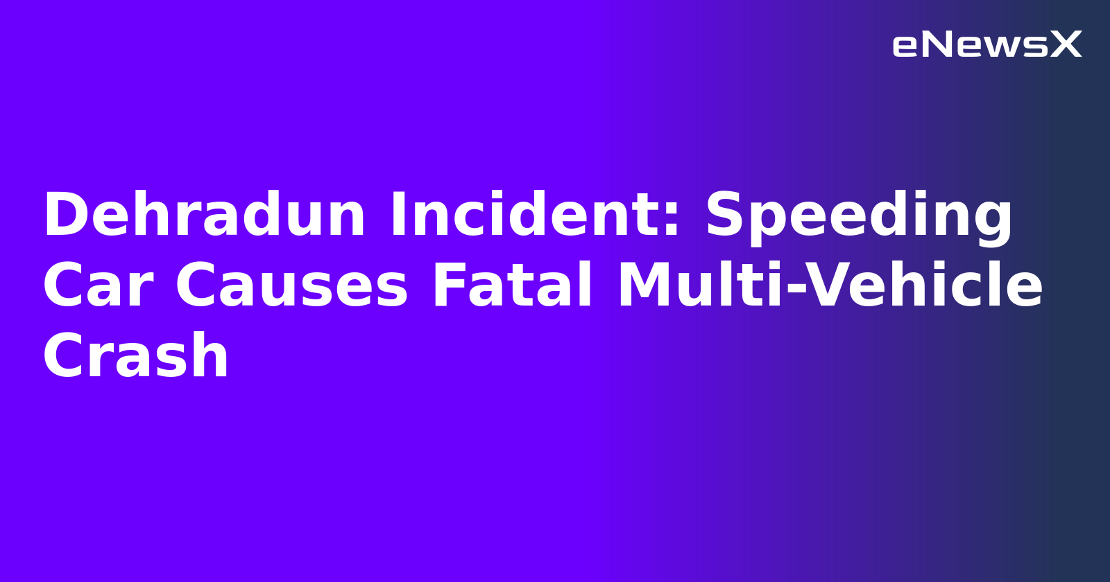 Dehradun Incident: Speeding Car Causes Fatal Multi-Vehicle Crash.webp