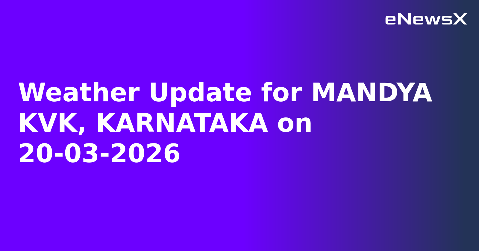 Weather Update for MANDYA KVK, KARNATAKA on 20-03-2026