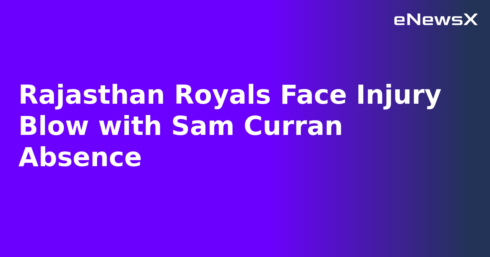Rajasthan Royals Face Injury Blow with Sam Curran Absence.webp