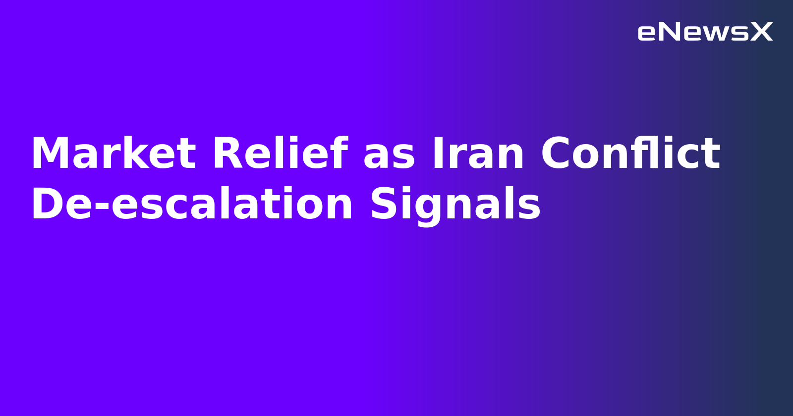 Market Relief as Iran Conflict De-escalation Signals.webp