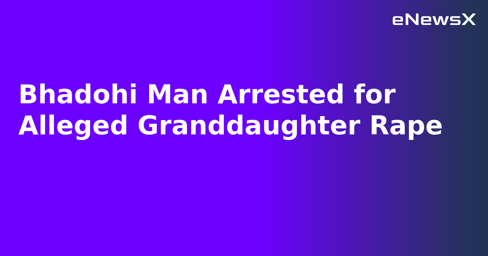 Bhadohi Man Arrested for Alleged Granddaughter Rape.webp