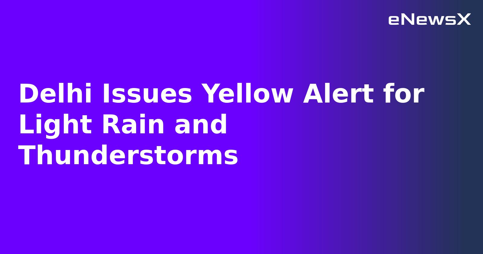 Delhi Issues Yellow Alert for Light Rain and Thunderstorms.webp