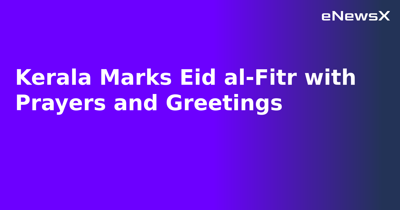 Kerala Marks Eid al-Fitr with Prayers and Greetings