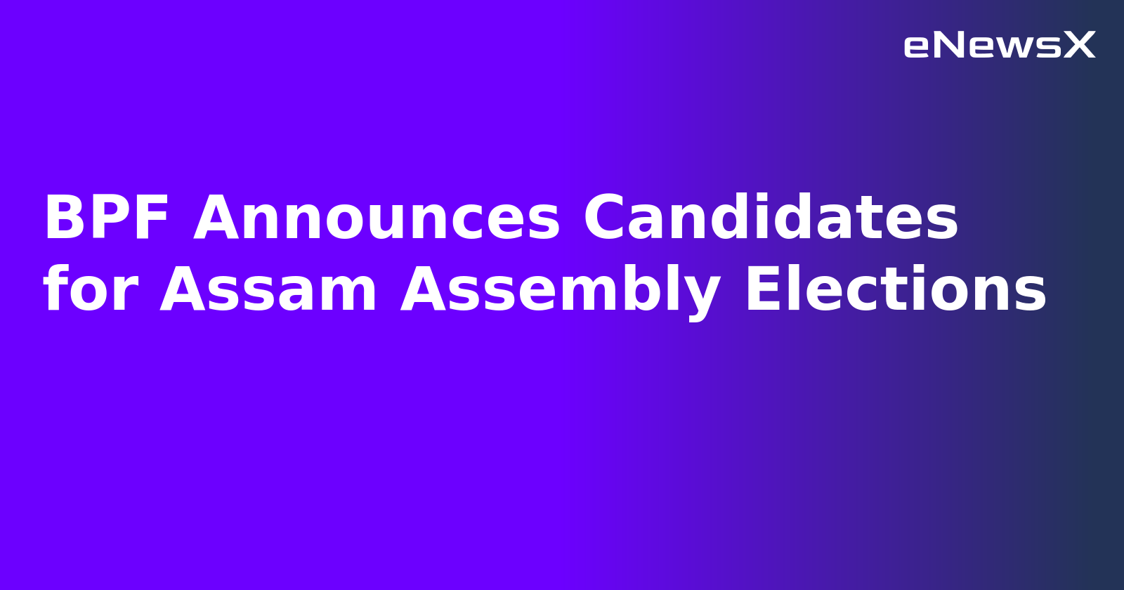 BPF Announces Candidates for Assam Assembly Elections.webp