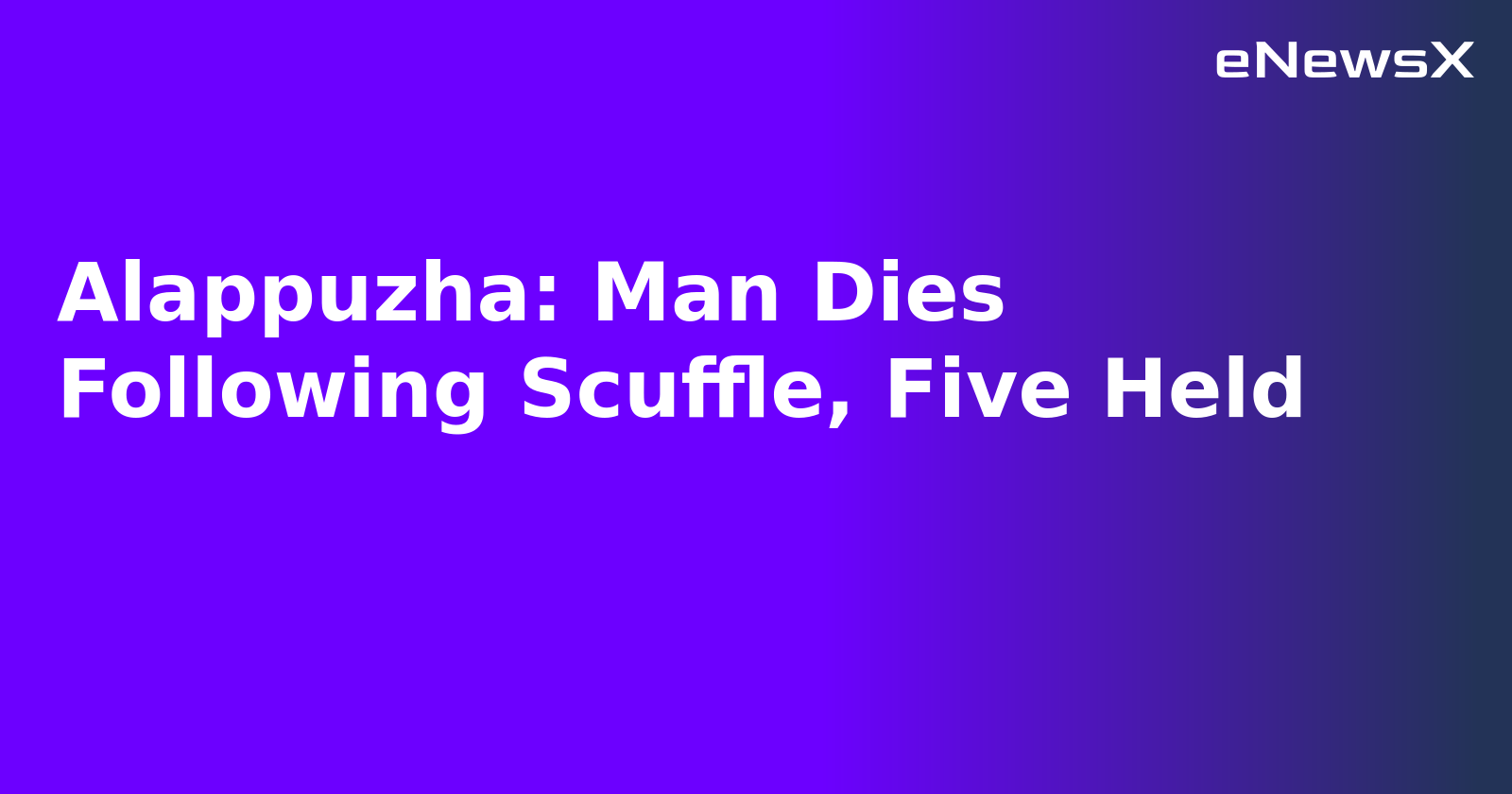 Alappuzha: Man Dies Following Scuffle, Five Held.webp