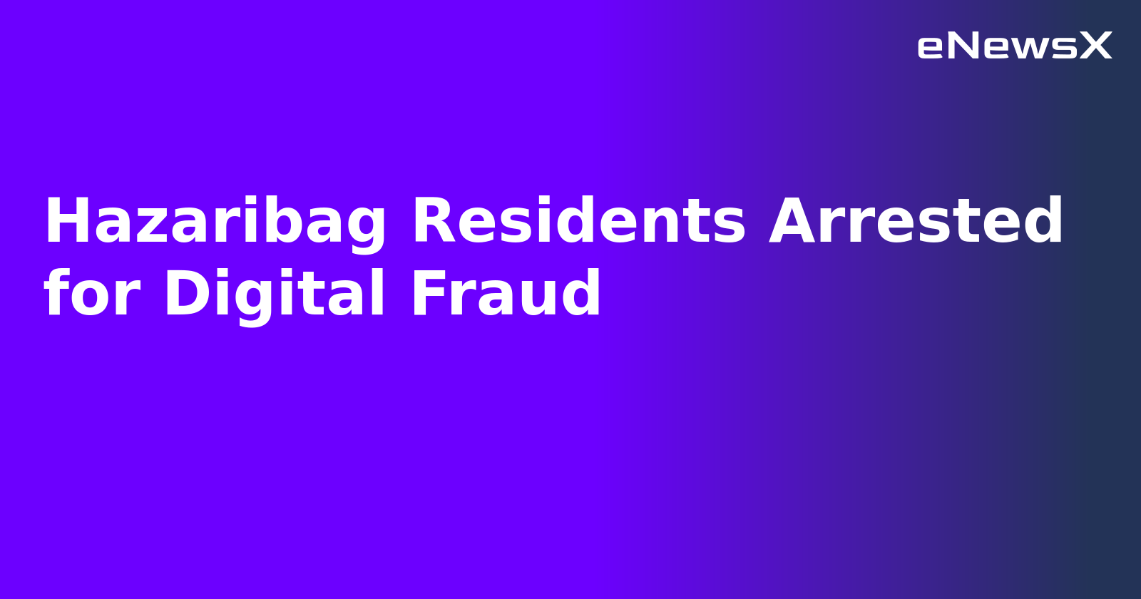 Hazaribag Residents Arrested for Digital Fraud