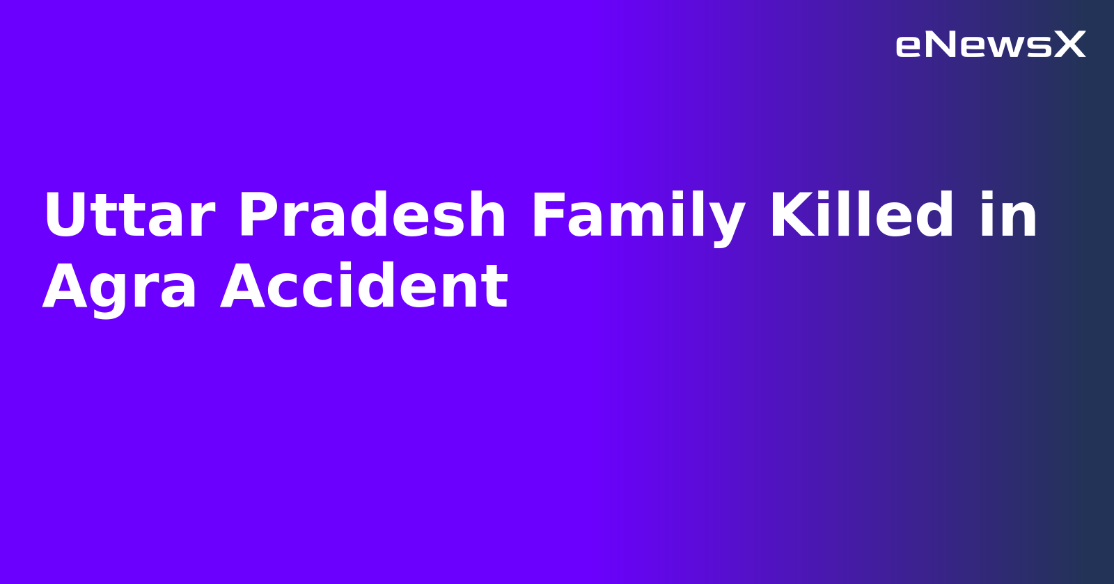 Uttar Pradesh Family Killed in Agra Accident.webp