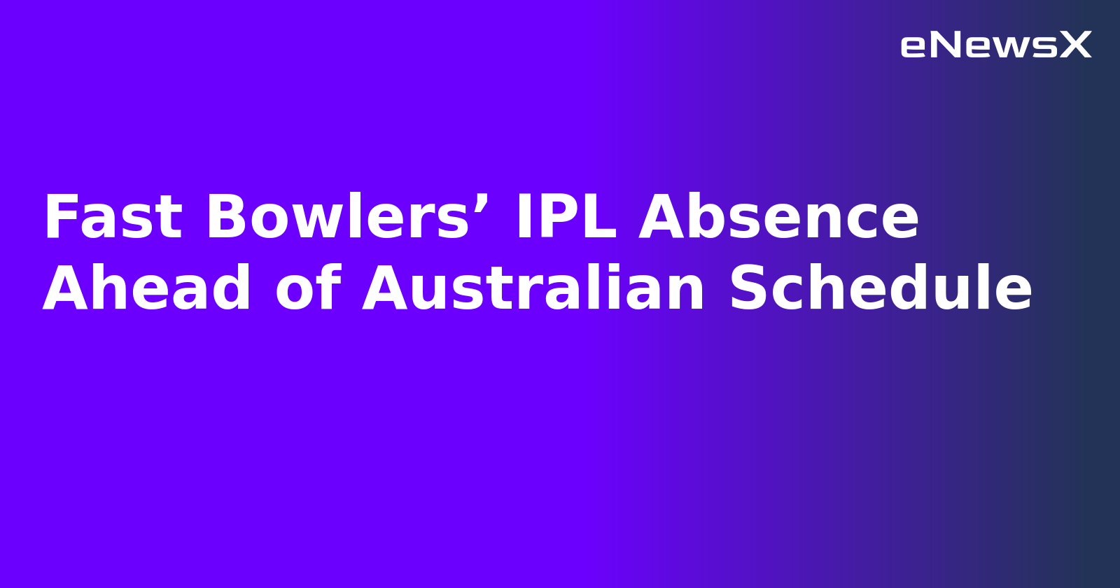 Fast Bowlers’ IPL Absence Ahead of Australian Schedule.webp