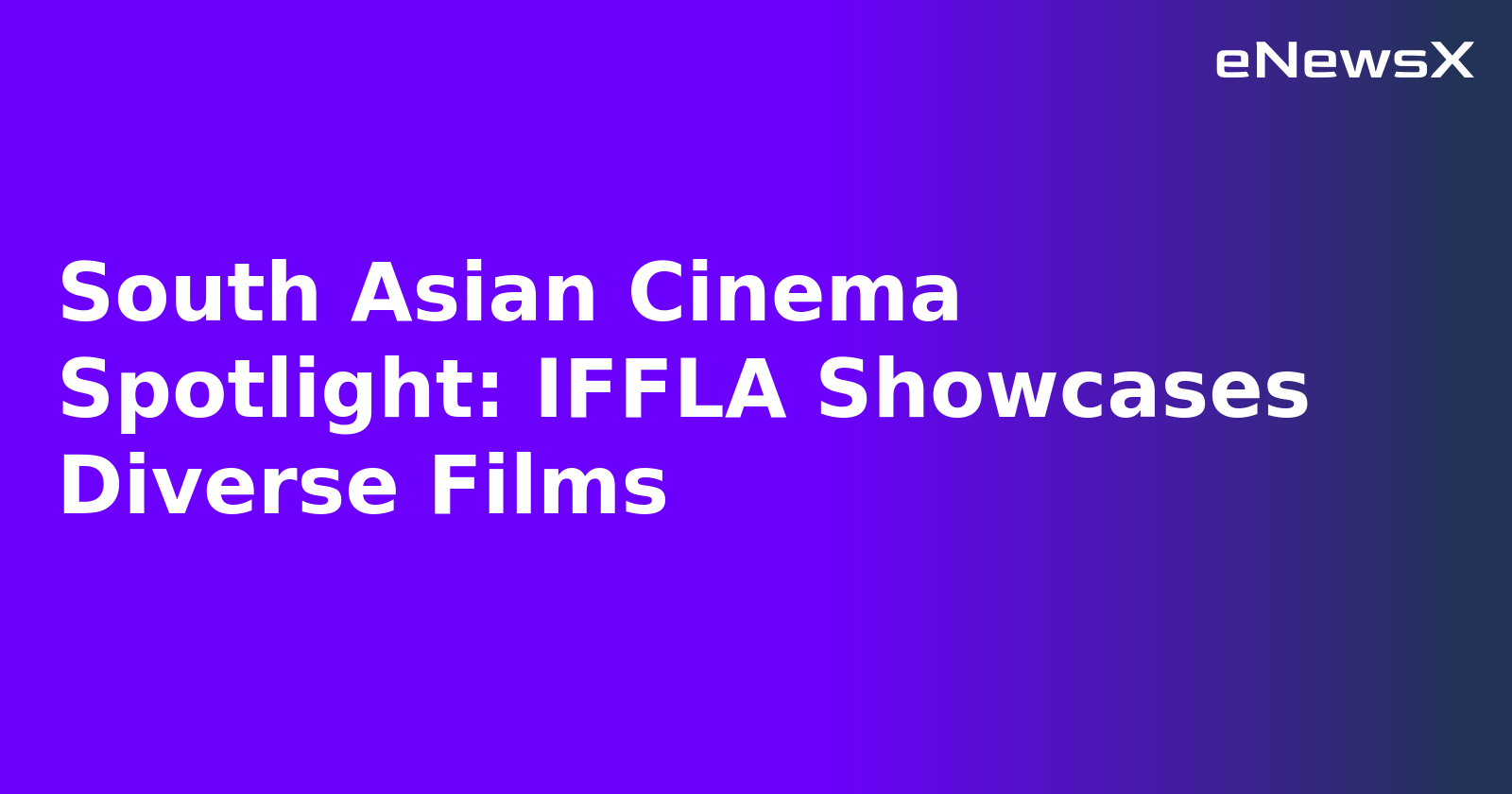 South Asian Cinema Spotlight: IFFLA Showcases Diverse Films.webp
