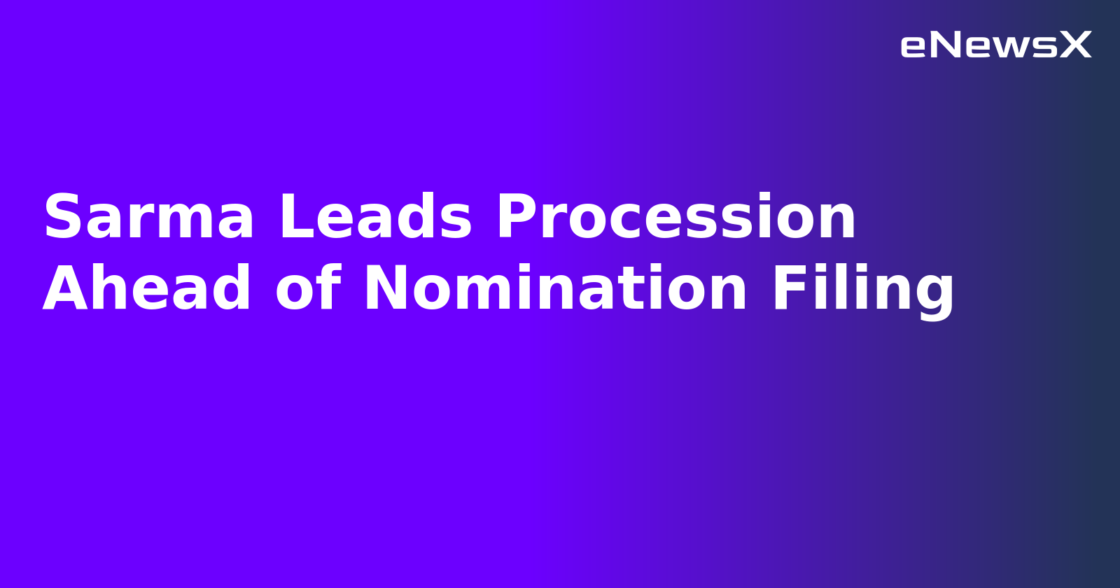 Sarma Leads Procession Ahead of Nomination Filing.webp