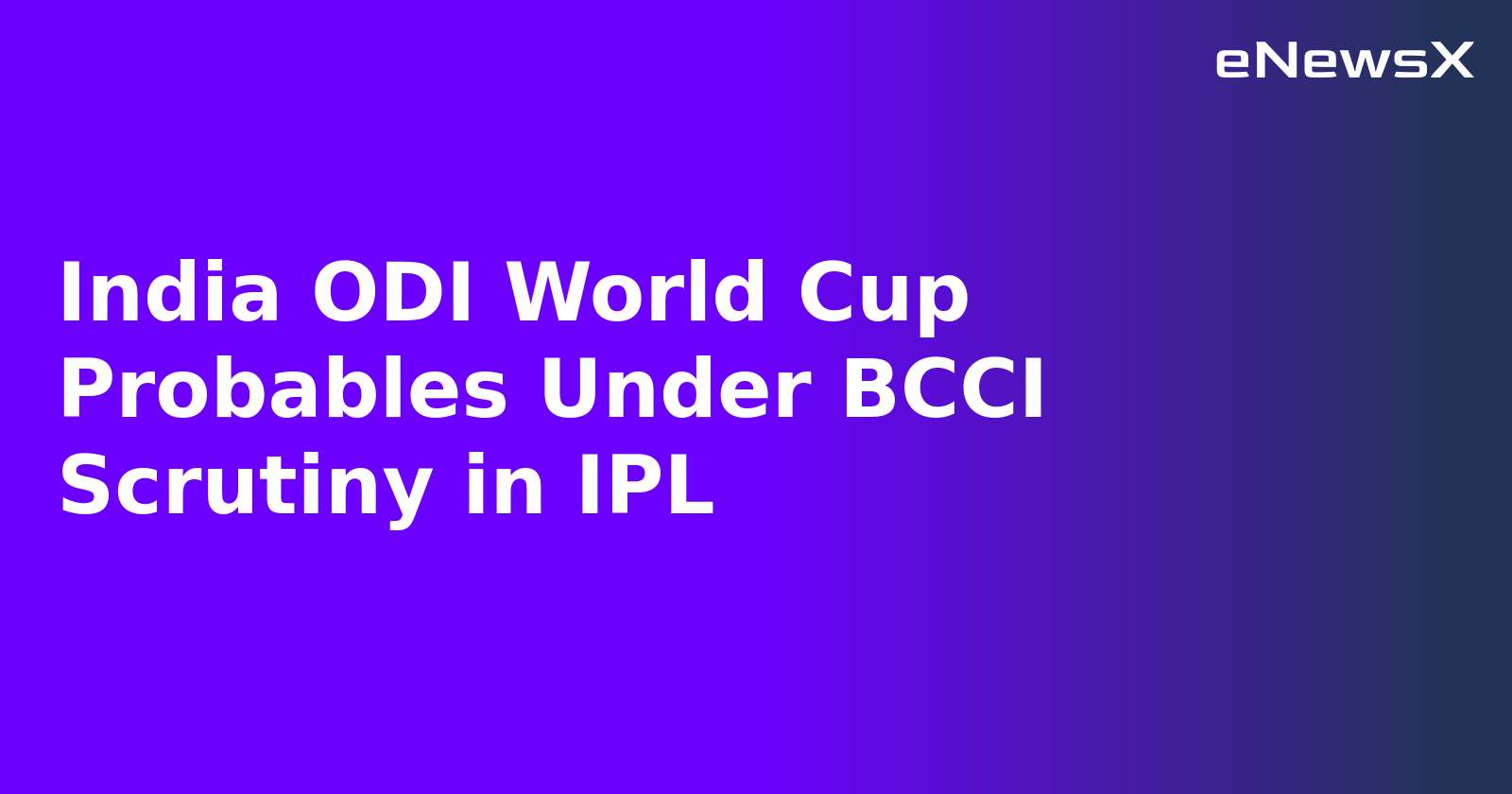 India ODI World Cup Probables Under BCCI Scrutiny in IPL.webp