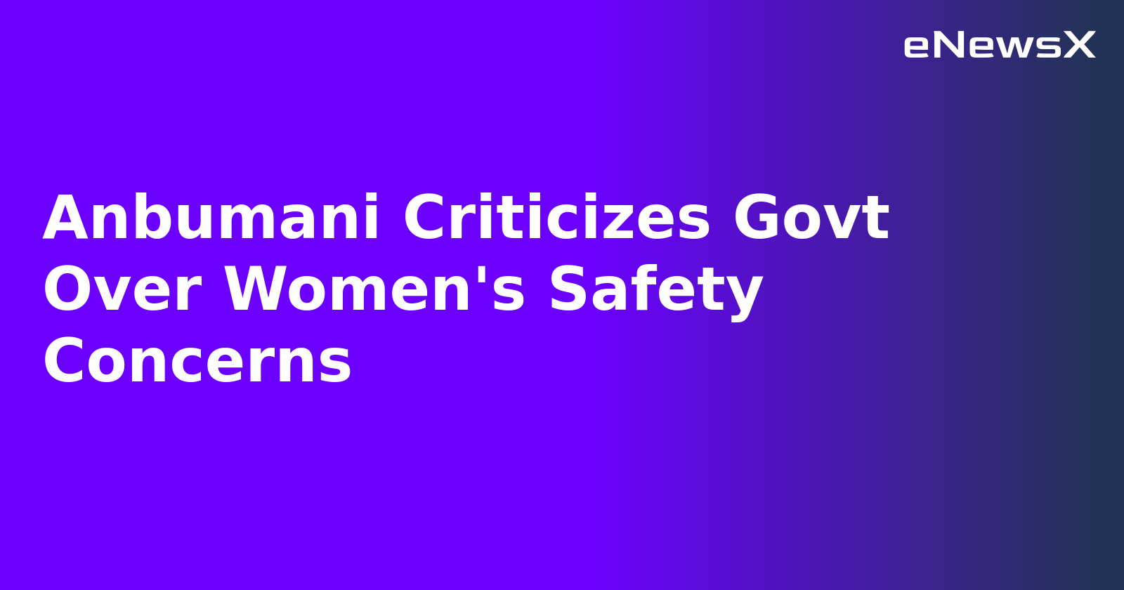 Anbumani Criticizes Govt Over Women's Safety Concerns.webp