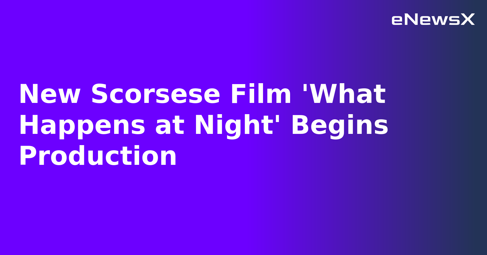 New Scorsese Film 'What Happens at Night' Begins Production.webp New Scorsese Film 'What Happens at Night' Begins Production.webp
