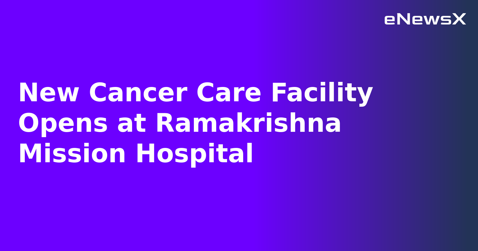 New Cancer Care Facility Opens at Ramakrishna Mission Hospital.webp New Cancer Care Facility Opens at Ramakrishna Mission Hospital.webp