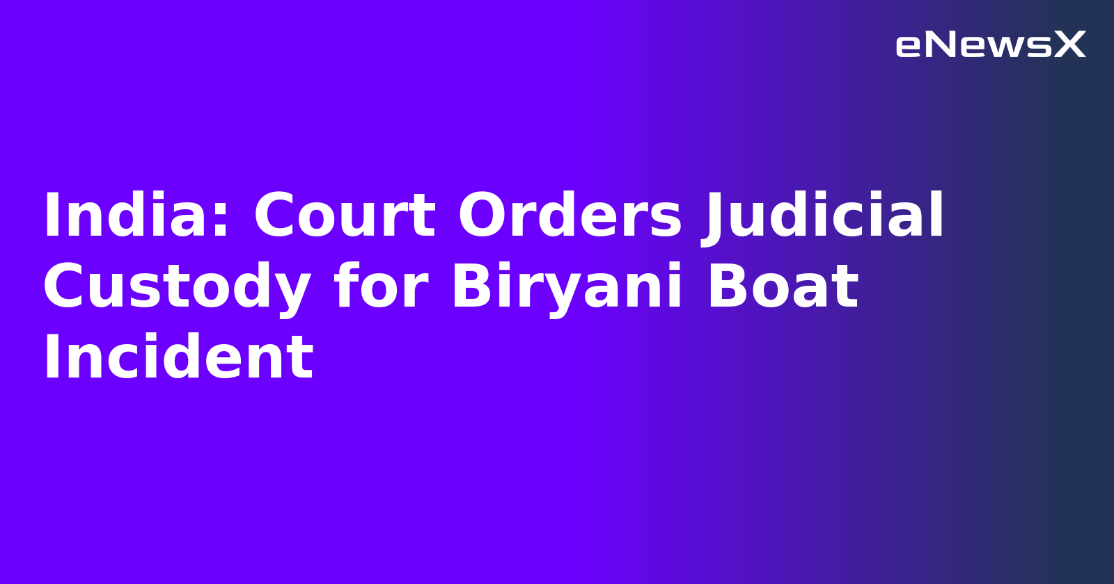 India: Court Orders Judicial Custody for Biryani Boat Incident.webp