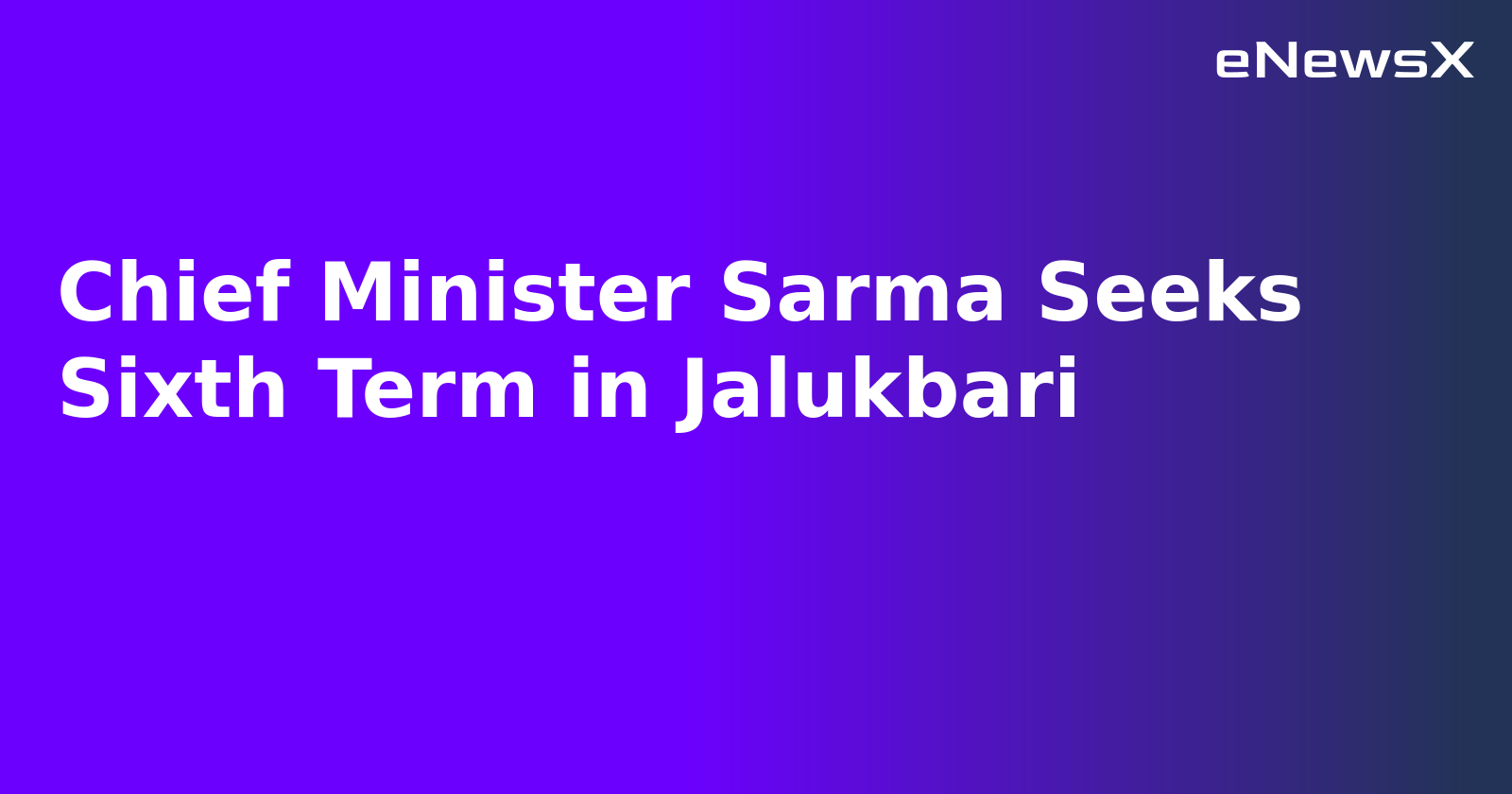 Chief Minister Sarma Seeks Sixth Term in Jalukbari.webp
