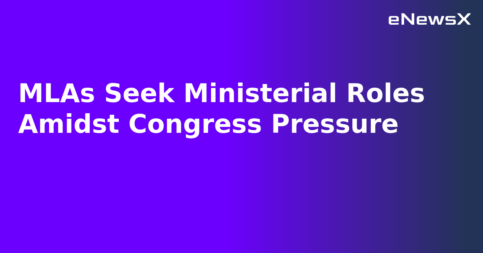 MLAs Seek Ministerial Roles Amidst Congress Pressure.webp