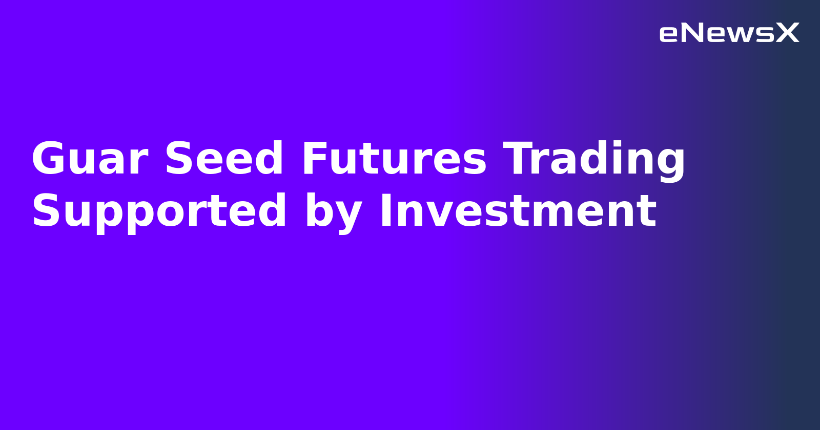 Guar Seed Futures Trading Supported by Investment.webp
