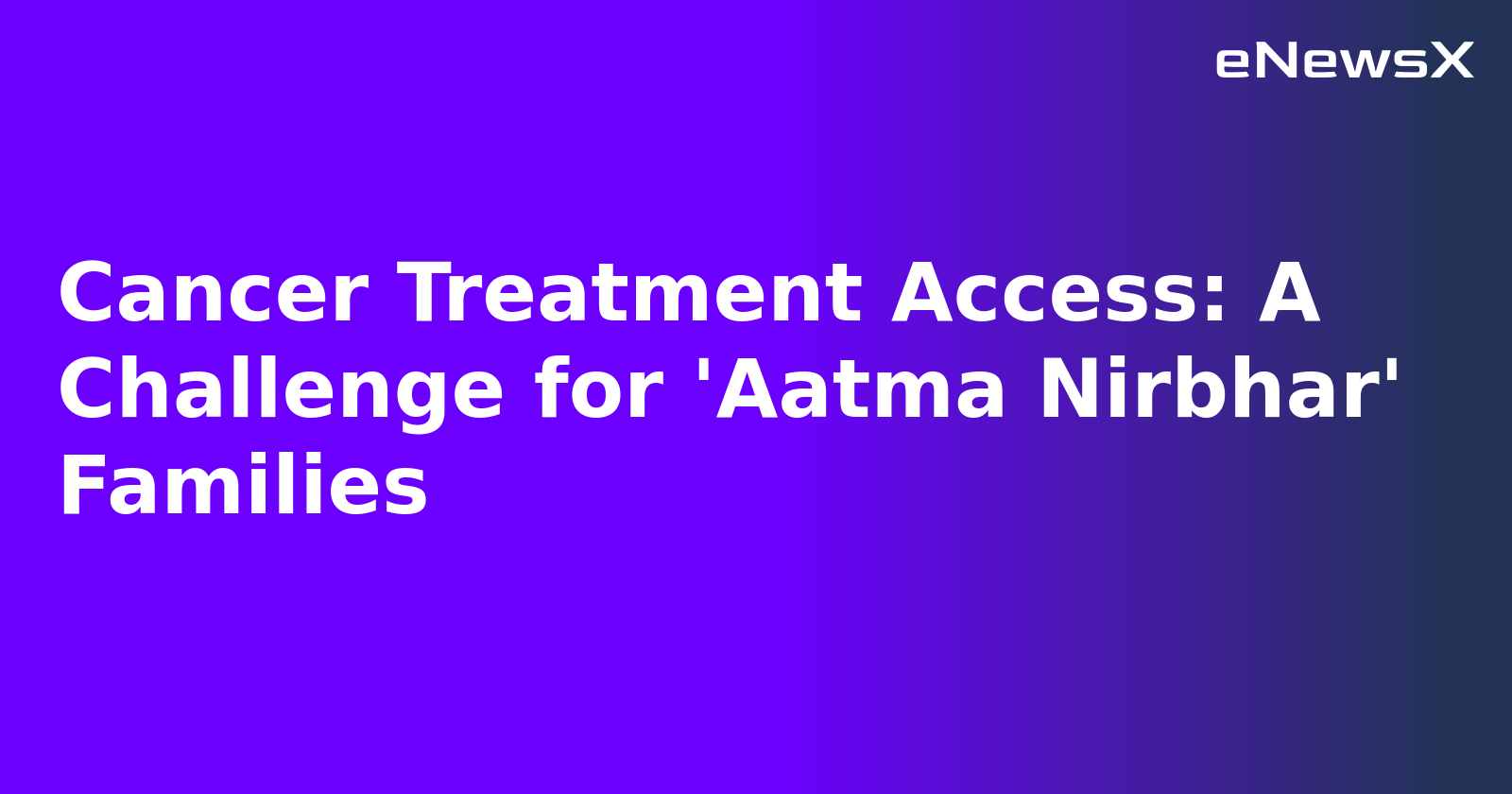 Cancer Treatment Access: A Challenge for 'Aatma Nirbhar' Families.webp