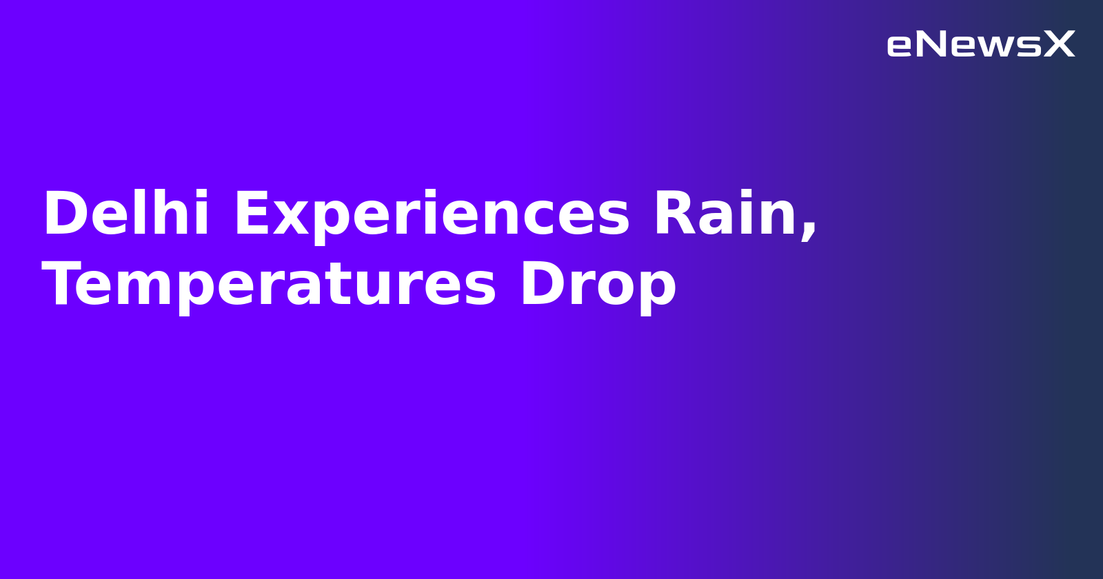 Delhi Experiences Rain, Temperatures Drop.webp