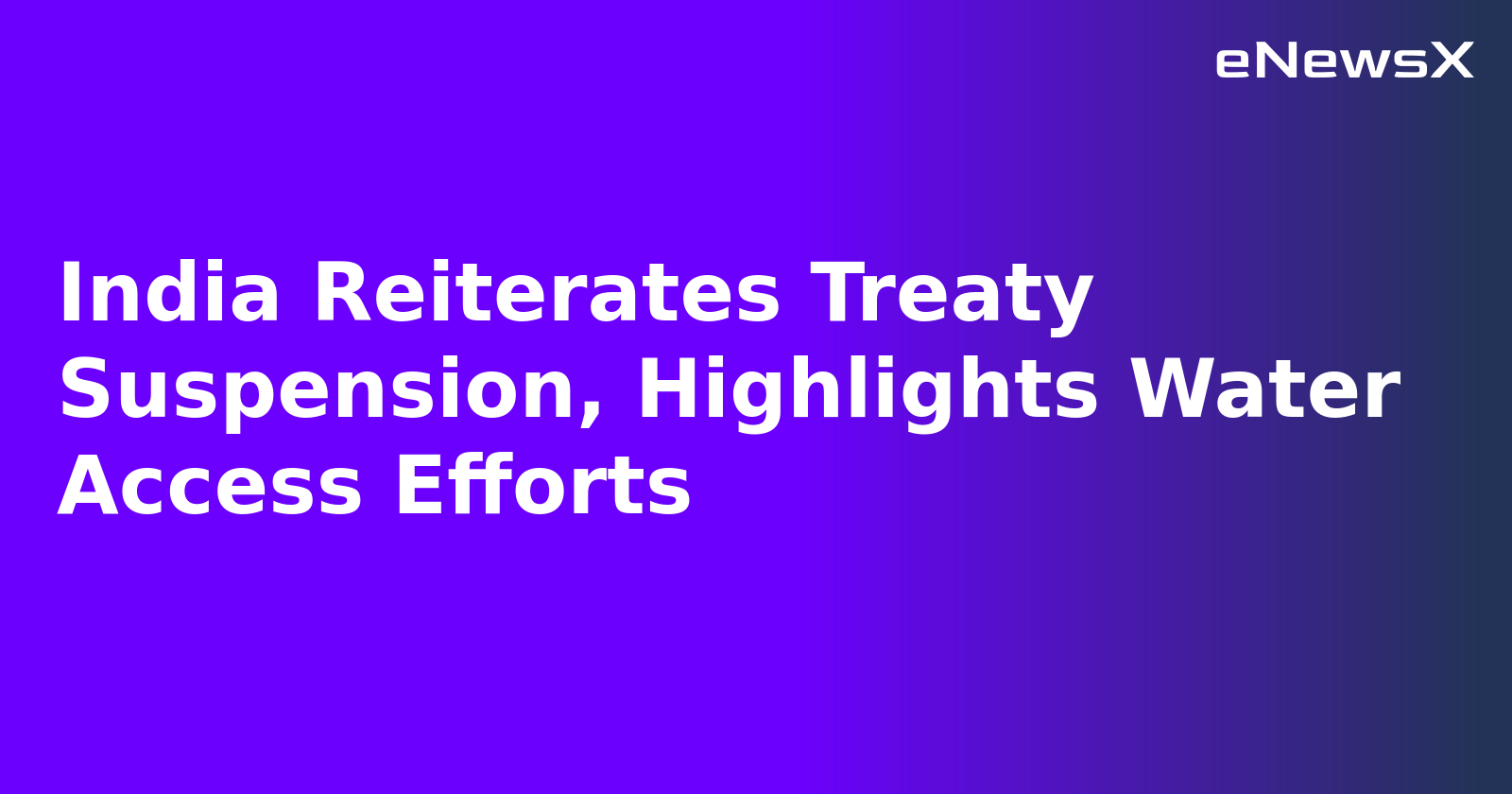 India Reiterates Treaty Suspension, Highlights Water Access Efforts.webp India Reiterates Treaty Suspension, Highlights Water Access Efforts.webp