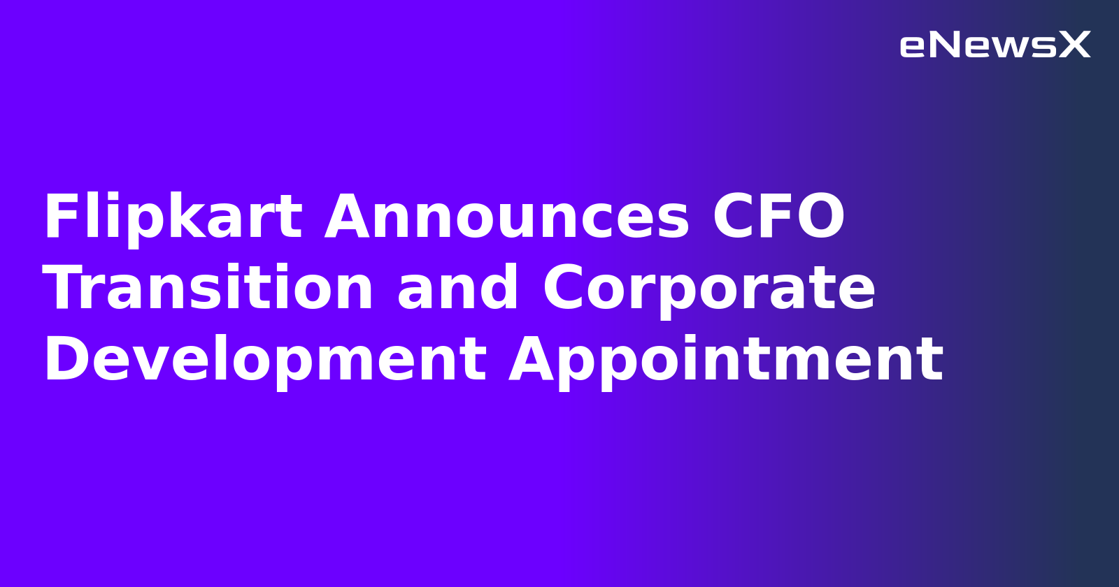 Flipkart Announces CFO Transition and Corporate Development Appointment.webp